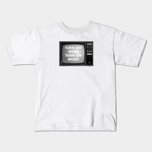 TURN OFF NEWS. TURN ON MUSIC Kids T-Shirt